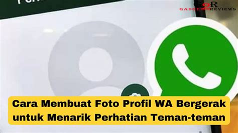  Tutorial Buat Foto Profil WA yang Hidup dan Bergerak